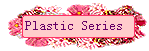 Plastic Series
